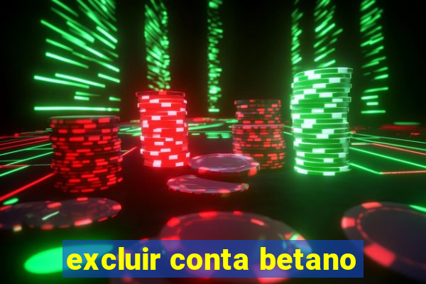 excluir conta betano